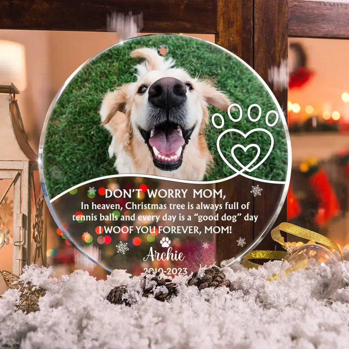 Personalized Memorial Dog Acrylic Ornament - Upload Photo - Christmas Gift Idea For Dog Owner - Don't Worry Mom...I Woof You Forever