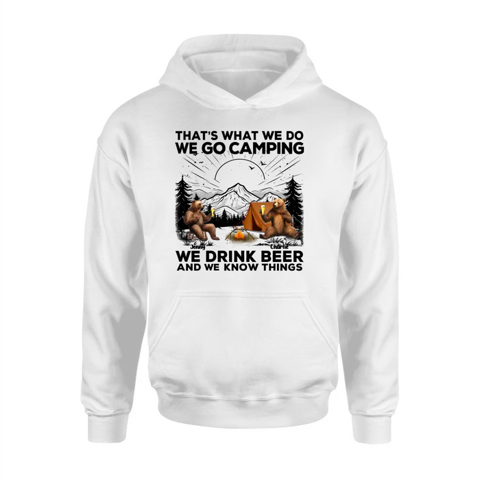 Personalized Camping Friends Shirt/Hoodie - Up to 6 Bears - Gift Idea for Camping Lovers/Friends - That's What We Do We Go Camping We Drink Beer And We Know Things