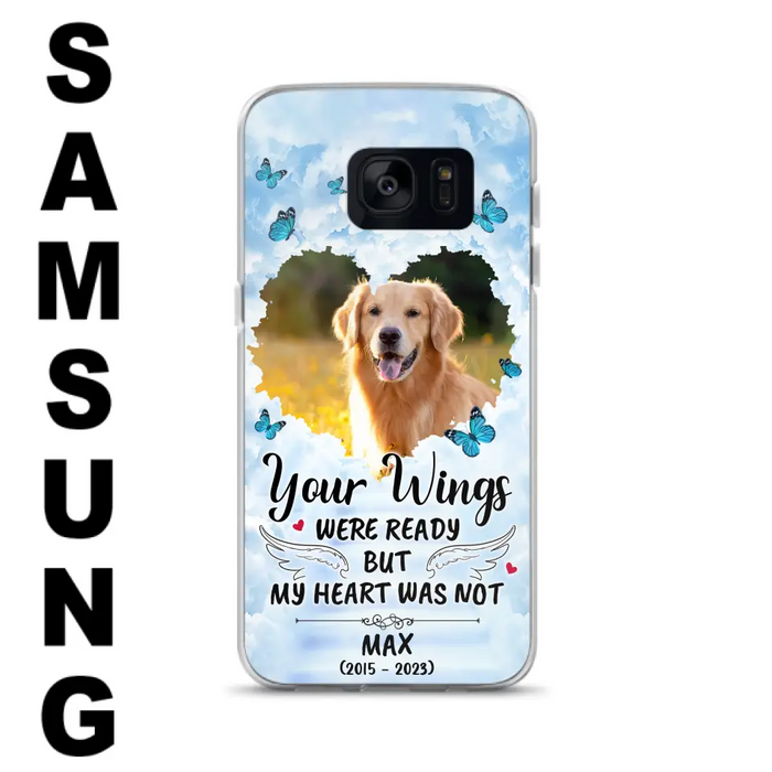 Personalized Memorial iPhone/Samsung Case - Upload Photo - Memorial Gift Idea For Family Member/ Pet Lover - Your Wings Were Ready But My Heart Was Not