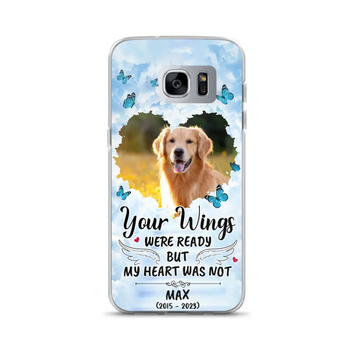 Personalized Memorial iPhone/Samsung Case - Upload Photo - Memorial Gift Idea For Family Member/ Pet Lover - Your Wings Were Ready But My Heart Was Not
