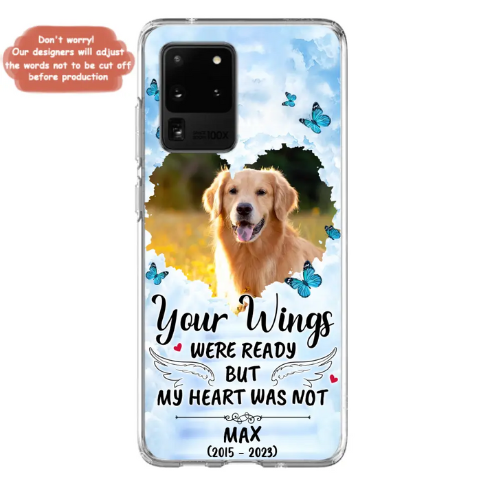 Personalized Memorial iPhone/Samsung Case - Upload Photo - Memorial Gift Idea For Family Member/ Pet Lover - Your Wings Were Ready But My Heart Was Not