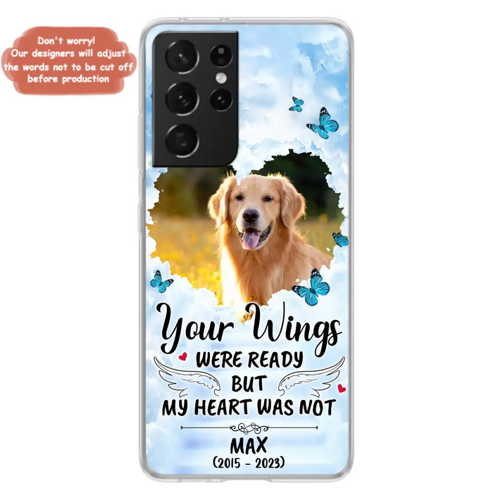 Personalized Memorial iPhone/Samsung Case - Upload Photo - Memorial Gift Idea For Family Member/ Pet Lover - Your Wings Were Ready But My Heart Was Not