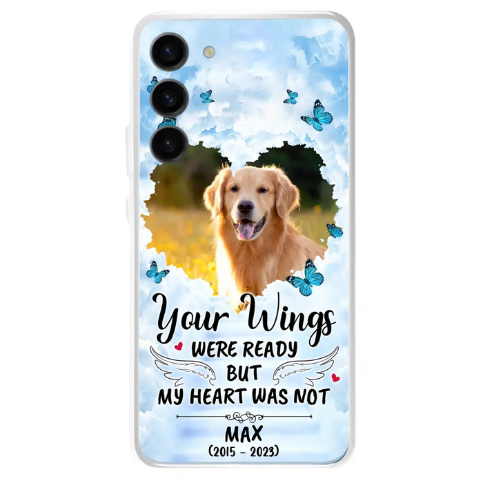 Personalized Memorial iPhone/Samsung Case - Upload Photo - Memorial Gift Idea For Family Member/ Pet Lover - Your Wings Were Ready But My Heart Was Not