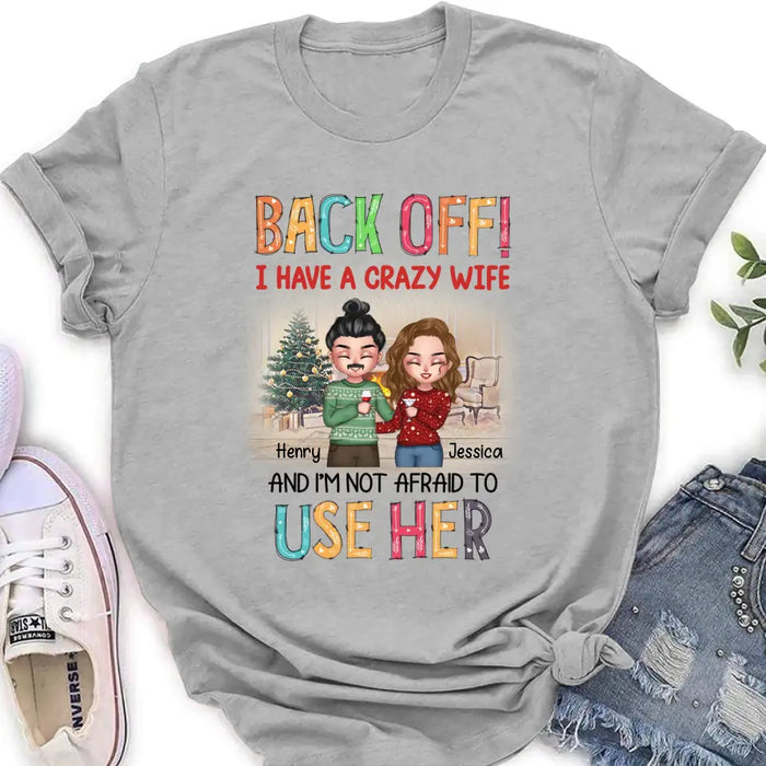 Personalized Couple Shirt/Hoodie - Anniversary/Wedding/Christmas Gift Idea for Couple - Back Off I Have A Crazy Wife And I'm Not Afraid To Use Her
