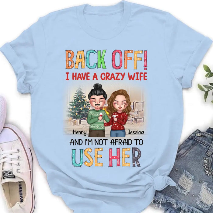 Personalized Couple Shirt/Hoodie - Anniversary/Wedding/Christmas Gift Idea for Couple - Back Off I Have A Crazy Wife And I'm Not Afraid To Use Her