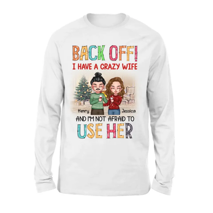 Personalized Couple Shirt/Hoodie - Anniversary/Wedding/Christmas Gift Idea for Couple - Back Off I Have A Crazy Wife And I'm Not Afraid To Use Her