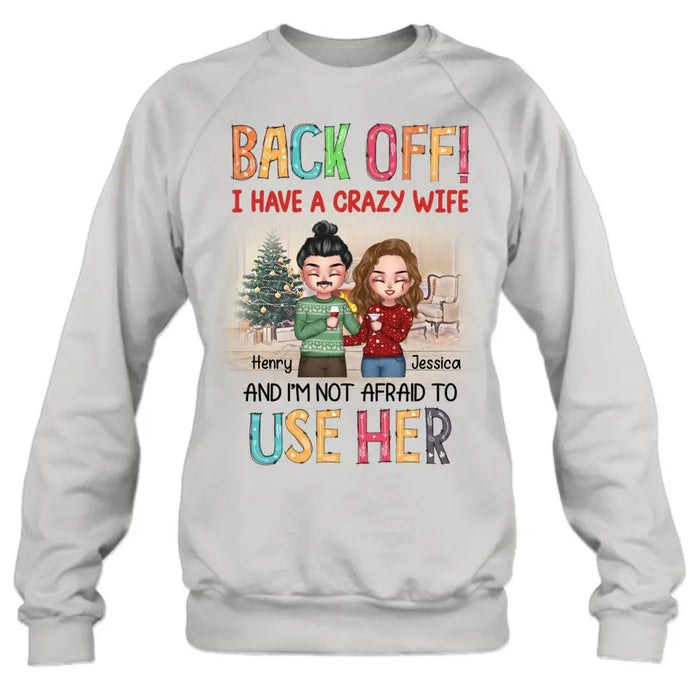 Personalized Couple Shirt/Hoodie - Anniversary/Wedding/Christmas Gift Idea for Couple - Back Off I Have A Crazy Wife And I'm Not Afraid To Use Her