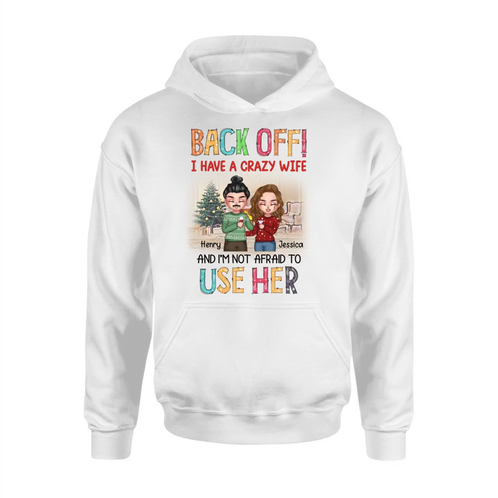 Personalized Couple Shirt/Hoodie - Anniversary/Wedding/Christmas Gift Idea for Couple - Back Off I Have A Crazy Wife And I'm Not Afraid To Use Her