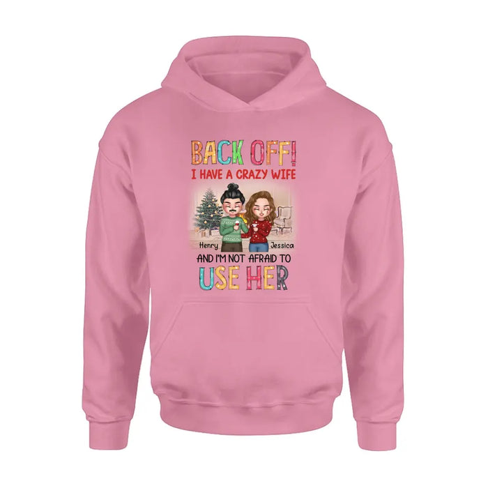 Personalized Couple Shirt/Hoodie - Anniversary/Wedding/Christmas Gift Idea for Couple - Back Off I Have A Crazy Wife And I'm Not Afraid To Use Her