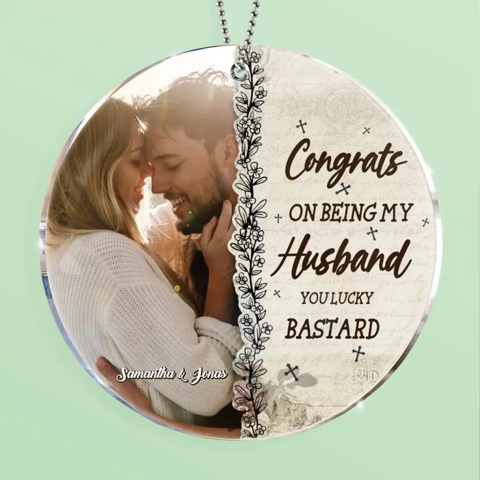 Personalized Acrylic Ornament - Gift Idea For Couple/Husband/Wife - Upload Couple Photo - Congrats On Being My Husband You Lucky Bastard