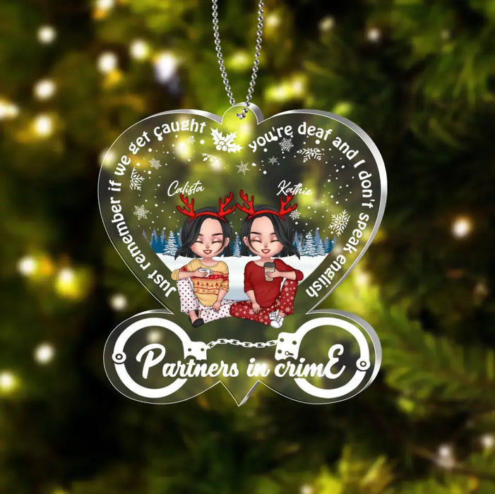 Personalized Partners In Crime Acrylic Ornament - Christmas Gift Idea For Besties/Friends/Sisters - Just Remember If We Get Caught You're Deaf And I Don't Speak English