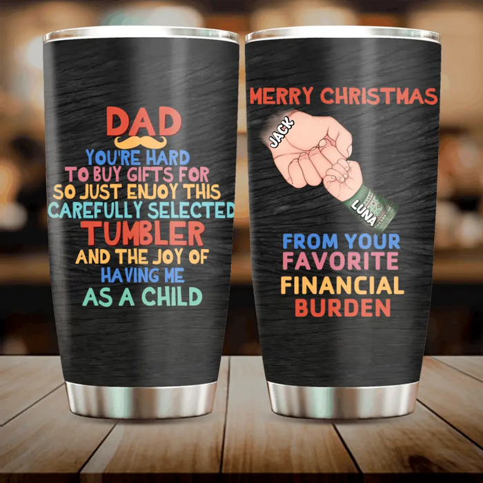Personalized Dad Tumbler - Christmas Gift Idea For Dad - Up to 6 Kids - Merry Christmas From Your Favorite Financial Burden