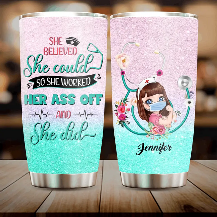 Personalized Nurse Tumbler - Gift Idea For Nurse Lovers - She Believed She Could So She Worked Her Ass Off