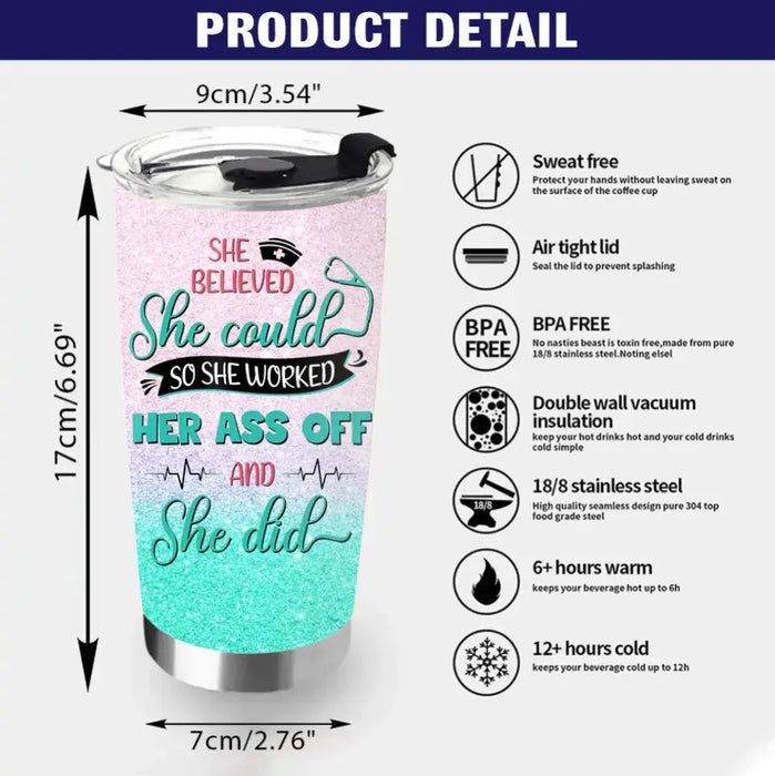 Personalized Nurse Tumbler - Gift Idea For Nurse Lovers - She Believed She Could So She Worked Her Ass Off