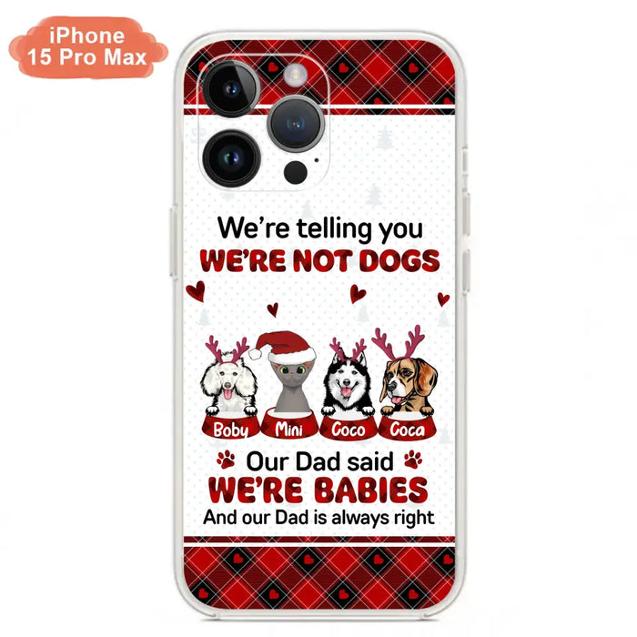 Personalized Pet Phone Case - Gift Idea For Pet Lovers - Up to 4 Pets/Cats/Dogs - We're Telling You We're Not Dogs - Case For iPhone/Samsung