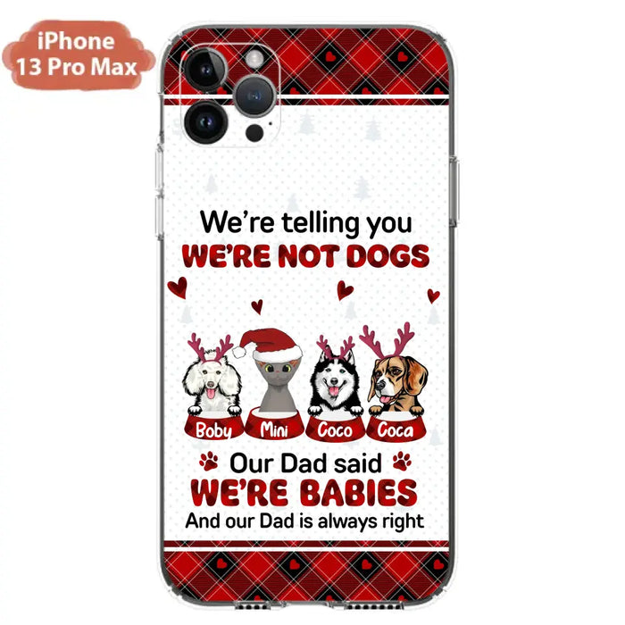 Personalized Pet Phone Case - Gift Idea For Pet Lovers - Up to 4 Pets/Cats/Dogs - We're Telling You We're Not Dogs - Case For iPhone/Samsung