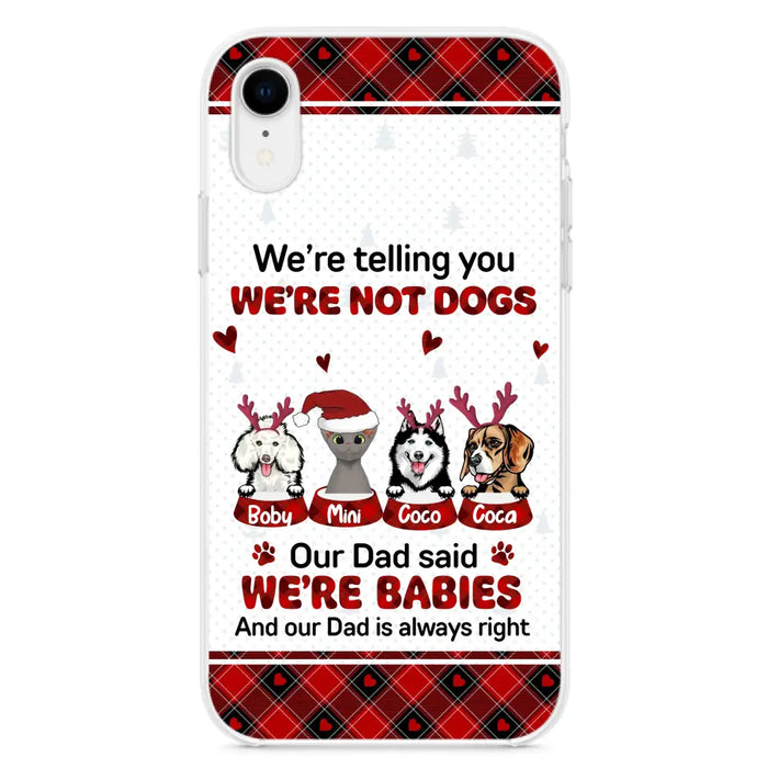 Personalized Pet Phone Case - Gift Idea For Pet Lovers - Up to 4 Pets/Cats/Dogs - We're Telling You We're Not Dogs - Case For iPhone/Samsung