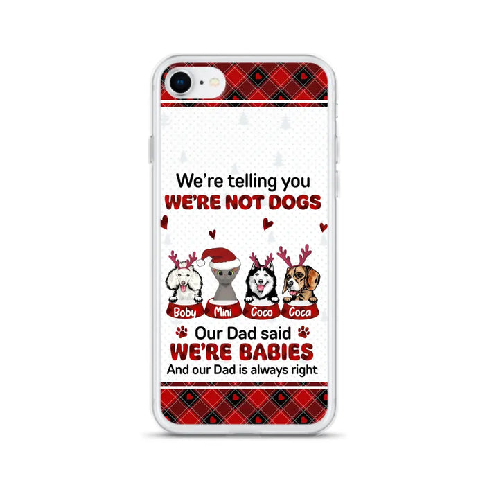 Personalized Pet Phone Case - Gift Idea For Pet Lovers - Up to 4 Pets/Cats/Dogs - We're Telling You We're Not Dogs - Case For iPhone/Samsung