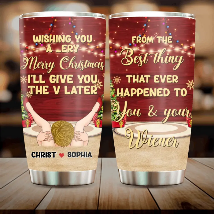 Personalized Christmas Couple Tumbler - Christmas Gift Idea For Couple - From The Best Thing That Ever Happened To You & Your Wiener