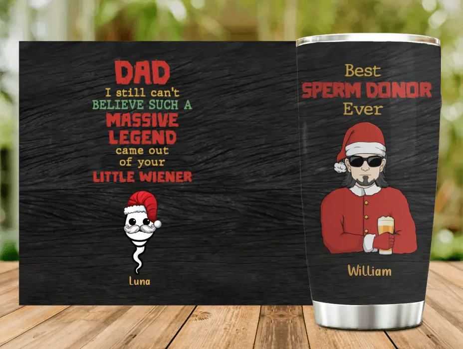 Personalized Christmas Dad Tumbler - Up to 6 Sperms Kids - Christmas Gift Idea For Dad - I Still Can't Believe Such A Massive Legend Came Out Of Your Little Wiener
