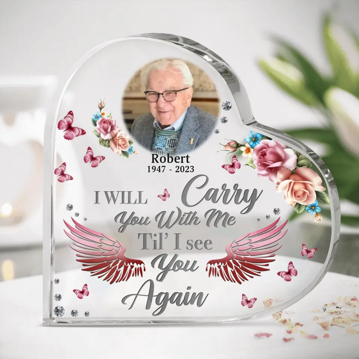Custom Memorial Acrylic Plaque - Upload Photo - Memorial Gift Idea For Family - I Will Carry You With Me Til' I See You Again