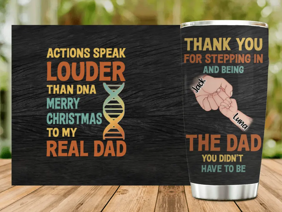 Personalized Dad Tumbler - Gift Idea For Dad - Up to 6 Kids - Actions Speak Louder Than DNA Merry Christmas To My Real Dad