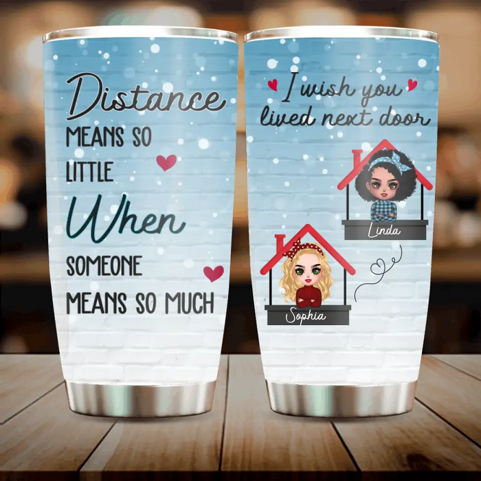 Personalized Besties Tumbler - Gift Idea For Friends/Sisters/Besties - Distance Means So Little When Someone Means So Much