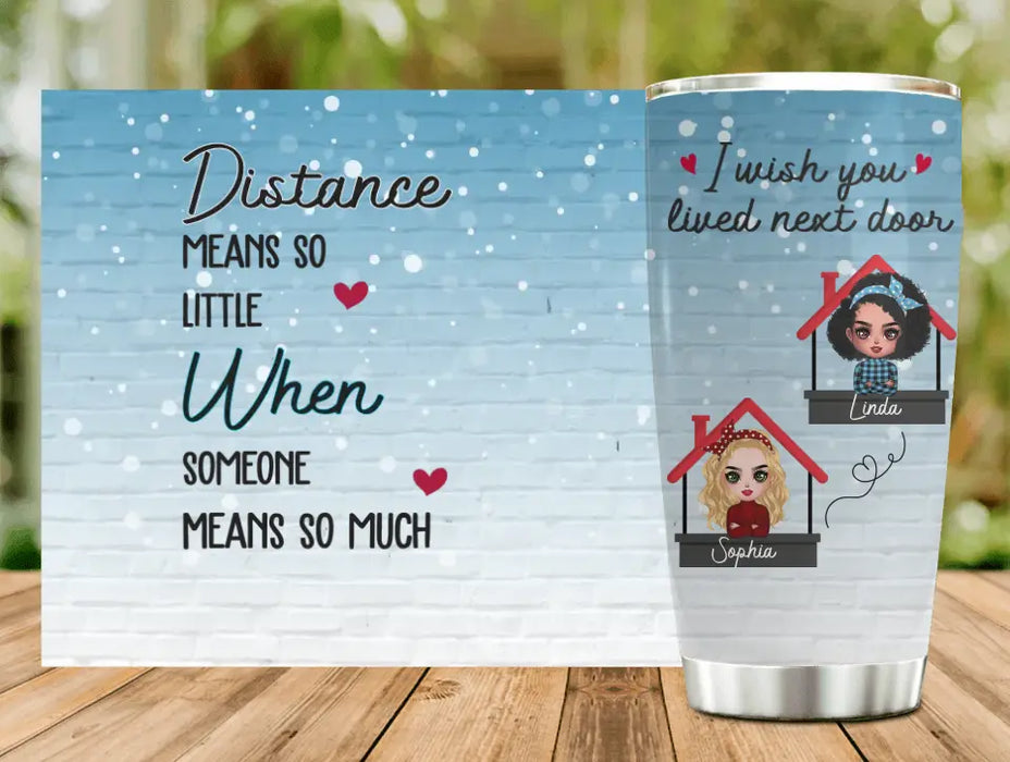 Personalized Besties Tumbler - Gift Idea For Friends/Sisters/Besties - Distance Means So Little When Someone Means So Much