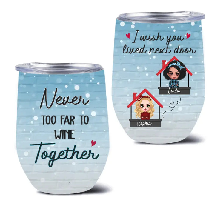 Personalized Besties Wine Tumbler - Gift Idea For Friends/Sisters/Besties - I Wish You Lived Next Door