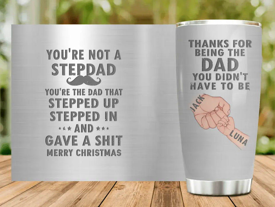 Personalized Dad Tumbler - Gift Idea For Dad - Up to 6 Kids - You're Not A Stepdad