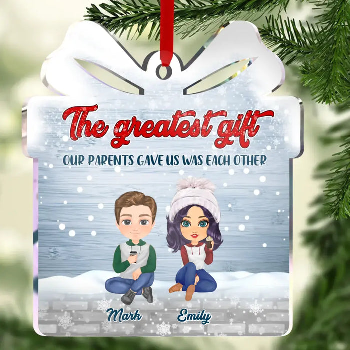 Personalized Siblings Acrylic Ornament - Christmas Gift Idea For Siblings - Up to 6 People - The Greatest Gift Our Parents Gave Us Was Each Other