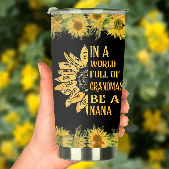 Personalized Grandma Tumbler - Gift Idea For Grandma - Up to 10 Kids - In A World Full Of Grandmas, Be A Nana