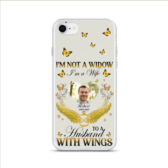 Personalized Memorial Husband Phone Case -  Memorial Gift Idea - I'm Not A Widow I'm A Wife To A Husband With Wings - Case For iPhone And Samsung