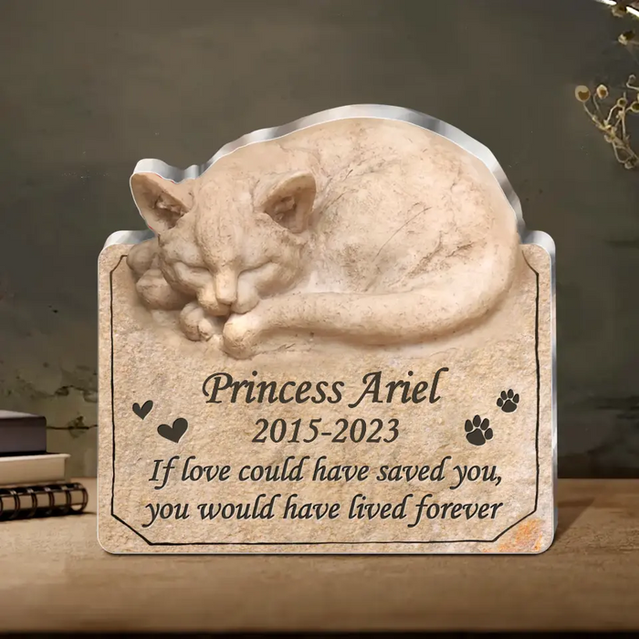 Personalized Memorial Cat Acrylic Plaque - Gift Idea For Cat Lover - If Love Could Have Saved You, You Would Have Lived Forever