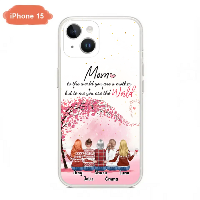 Personalized Mom Phone Case - Mother With Up to 4 Daughters - Gift Idea For Mother's Day From Daughter - To Me You Are The World - Case For iPhone/Samsung