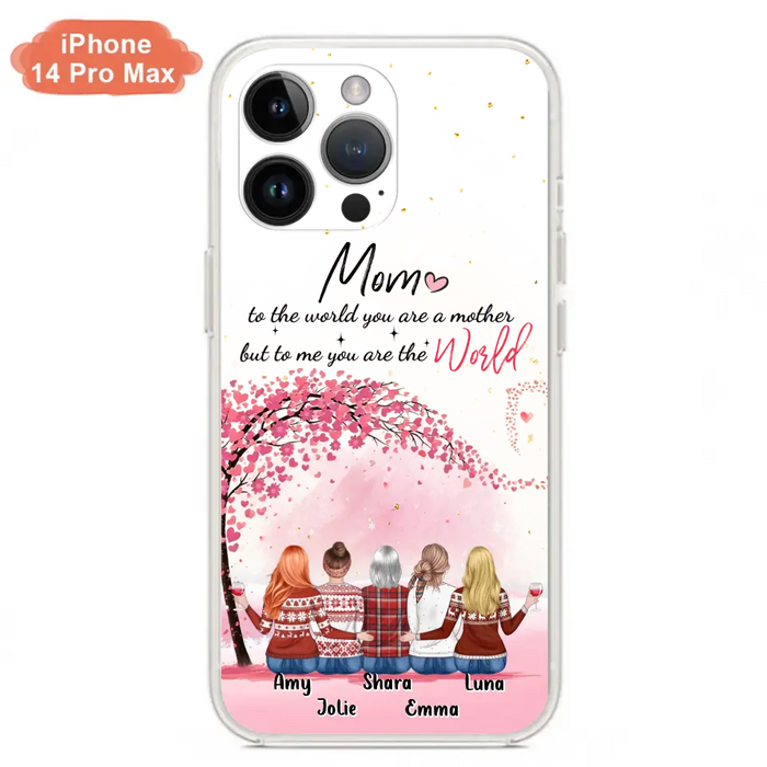 Personalized Mom Phone Case - Mother With Up to 4 Daughters - Gift Idea For Mother's Day From Daughter - To Me You Are The World - Case For iPhone/Samsung