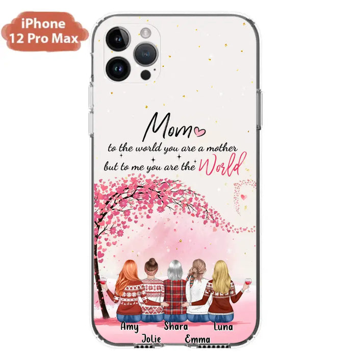 Personalized Mom Phone Case - Mother With Up to 4 Daughters - Gift Idea For Mother's Day From Daughter - To Me You Are The World - Case For iPhone/Samsung