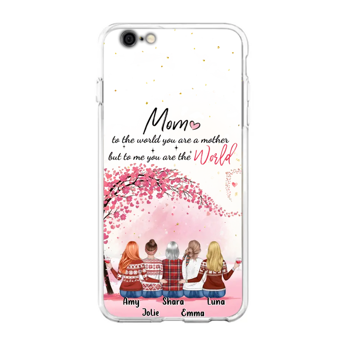 Personalized Mom Phone Case - Mother With Up to 4 Daughters - Gift Idea For Mother's Day From Daughter - To Me You Are The World - Case For iPhone/Samsung