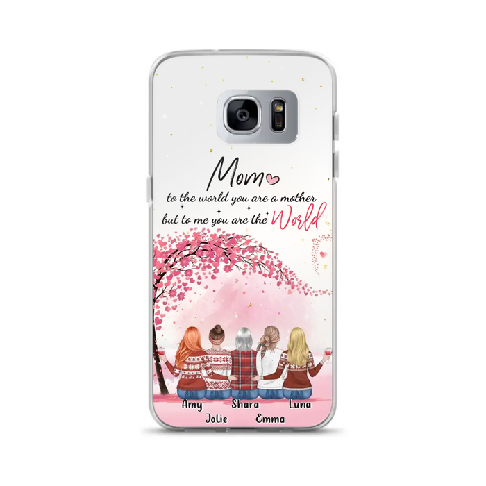 Personalized Mom Phone Case - Mother With Up to 4 Daughters - Gift Idea For Mother's Day From Daughter - To Me You Are The World - Case For iPhone/Samsung