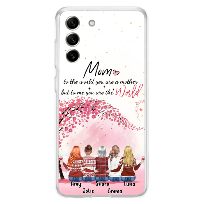 Personalized Mom Phone Case - Mother With Up to 4 Daughters - Gift Idea For Mother's Day From Daughter - To Me You Are The World - Case For iPhone/Samsung