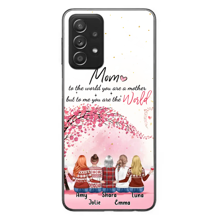 Personalized Mom Phone Case - Mother With Up to 4 Daughters - Gift Idea For Mother's Day From Daughter - To Me You Are The World - Case For iPhone/Samsung