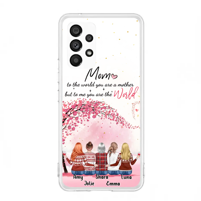 Personalized Mom Phone Case - Mother With Up to 4 Daughters - Gift Idea For Mother's Day From Daughter - To Me You Are The World - Case For iPhone/Samsung