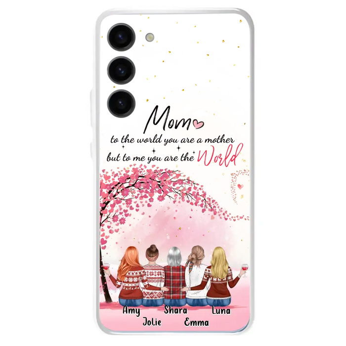 Personalized Mom Phone Case - Mother With Up to 4 Daughters - Gift Idea For Mother's Day From Daughter - To Me You Are The World - Case For iPhone/Samsung