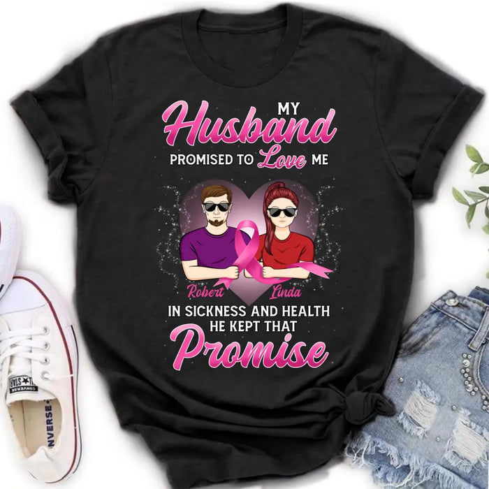 Personalized Couple Shirt/Hoodie - Gift Idea for Couple - My Husband Promised To Love Me In Sickness And Health He Kept That Promise