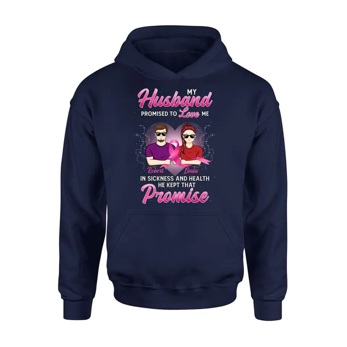 Personalized Couple Shirt/Hoodie - Gift Idea for Couple - My Husband Promised To Love Me In Sickness And Health He Kept That Promise