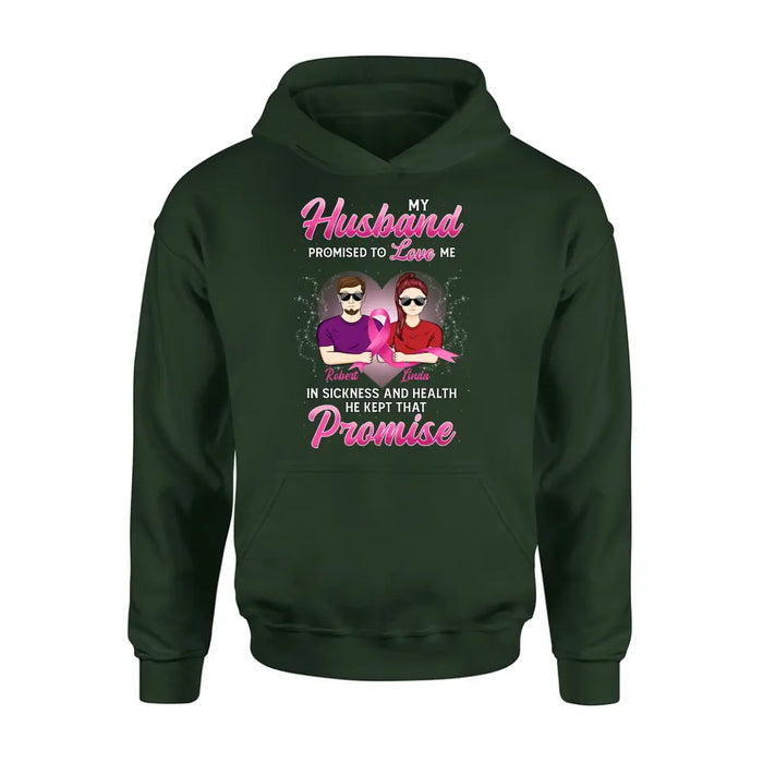 Personalized Couple Shirt/Hoodie - Gift Idea for Couple - My Husband Promised To Love Me In Sickness And Health He Kept That Promise