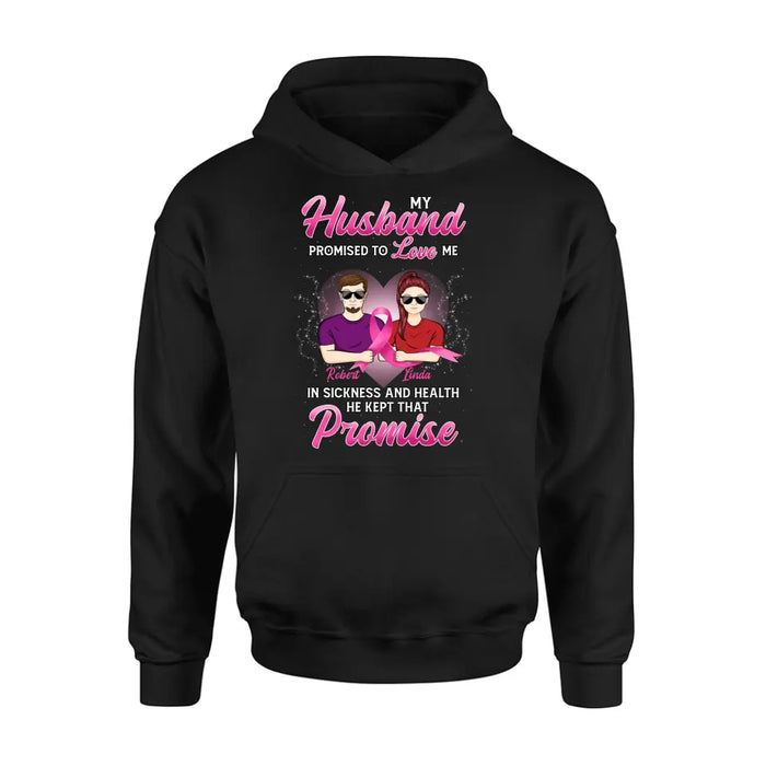 Personalized Couple Shirt/Hoodie - Gift Idea for Couple - My Husband Promised To Love Me In Sickness And Health He Kept That Promise