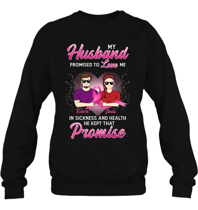 Personalized Couple Shirt/Hoodie - Gift Idea for Couple - My Husband Promised To Love Me In Sickness And Health He Kept That Promise