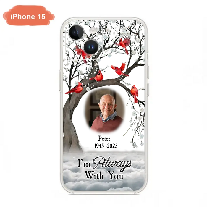 Personalized Memorial Photo Phone Case - Upload Photo - Memorial Gift Idea For Family Member - I'm Always With You - Case For iPhone/Samsung