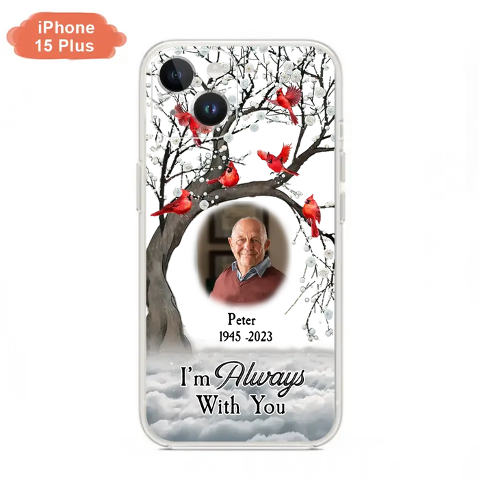 Personalized Memorial Photo Phone Case - Upload Photo - Memorial Gift Idea For Family Member - I'm Always With You - Case For iPhone/Samsung